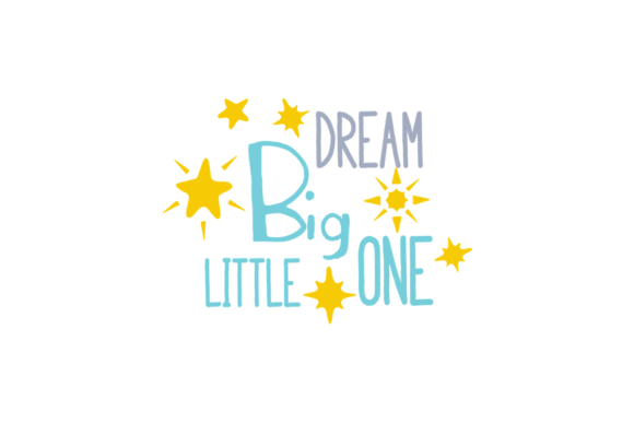 Dream Big Little One Niños Archivo de Corte de Manualidades Por Creative Fabrica Crafts