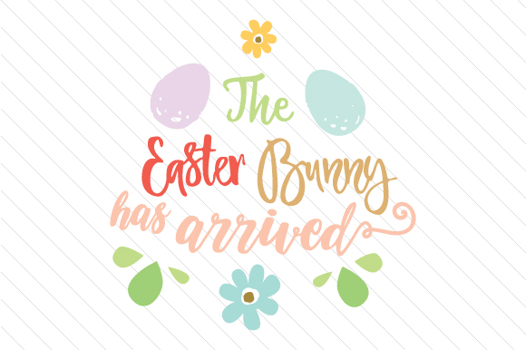 The Easter Bunny Has Arrived Easter Craft Cut File By Creative Fabrica Crafts