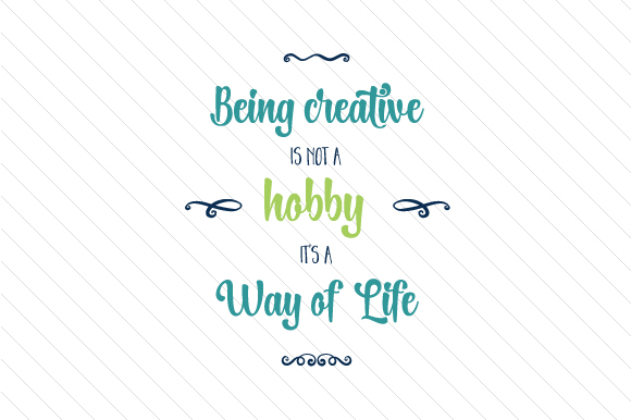 Being Creative is Not a Hobby, It's a Way of Life SVG Cut file by ...