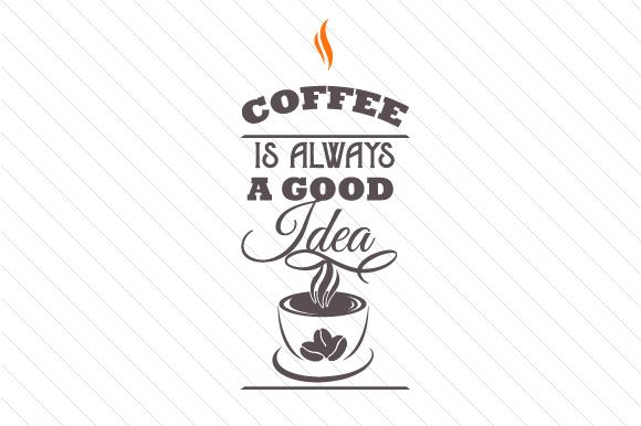 Coffee is Always a Good Idea Design de Artesanato Por Creative Fabrica Crafts
