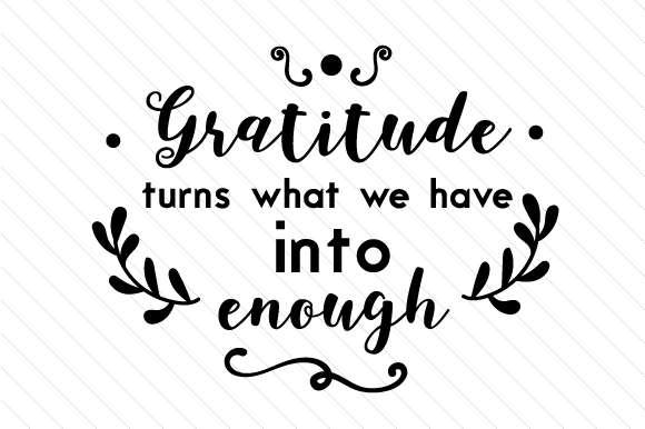 Gratitude Turns What We Have into Enough Quotes Craft Cut File By Creative Fabrica Crafts