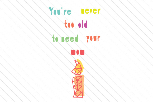 You're never too old to need your Mom