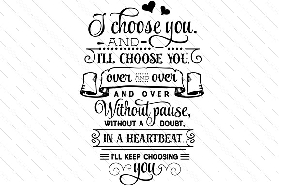 I Choose You and I'll Choose You. over and over and over. Love Craft Cut File By Creative Fabrica Crafts