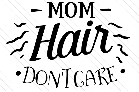 Mom Hair Dont Care Frases Archivo de Corte de Manualidades Por Creative Fabrica Crafts