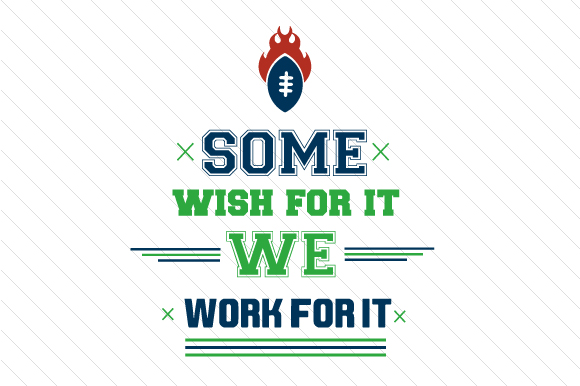 Some Wish for It We Work for It Football Sports Craft Cut File By Creative Fabrica Crafts