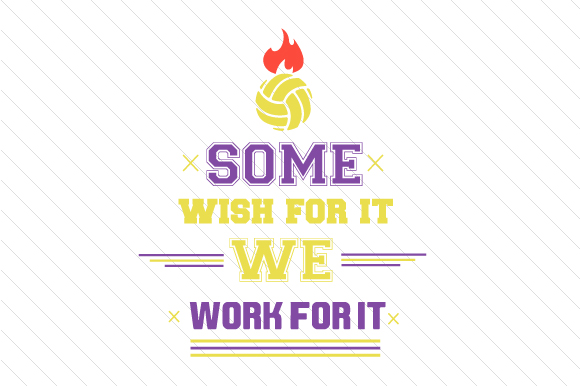 Some Wish for It We Work for It Volleyball Sports Craft Cut File By Creative Fabrica Crafts