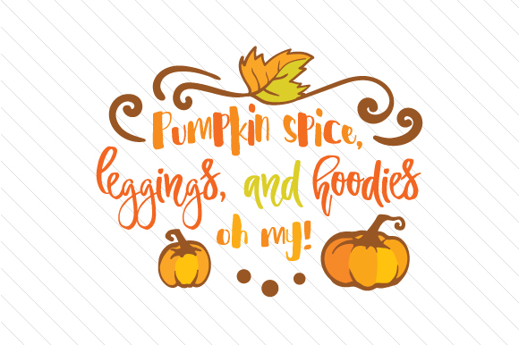 Pumpkin Spice Leggings and Hoodies Oh My Fall Craft Cut File By Creative Fabrica Crafts