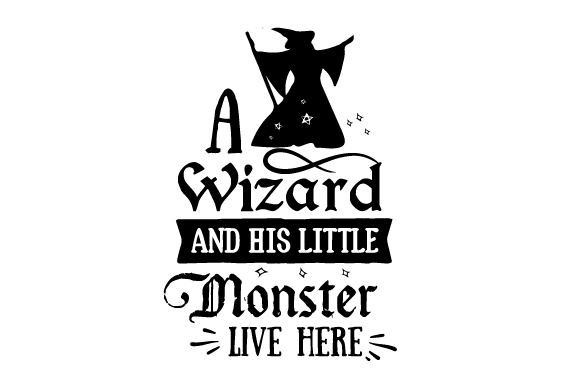 A Wizard and His Little Monster Live Here Halloween Craft Cut File By Creative Fabrica Crafts