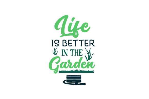 Life is Better in the Garden SVG Cut file by Creative Fabrica
