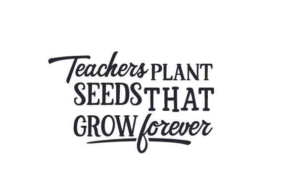 Teachers Plant Seeds That Grow Forever SVG Cut file by Creative Fabrica  Crafts  Creative Fabrica