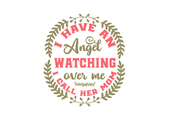 I have an angel watching over me - I call her mom