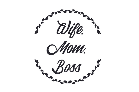Wife. Mom. Boss