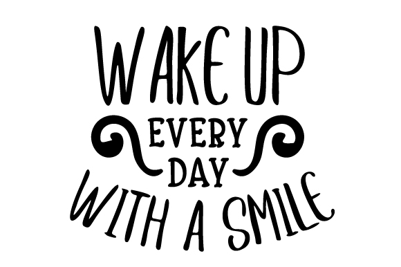 Wake Up Every Day with a Smile SVG Cut file by Creative Fabrica Crafts ...