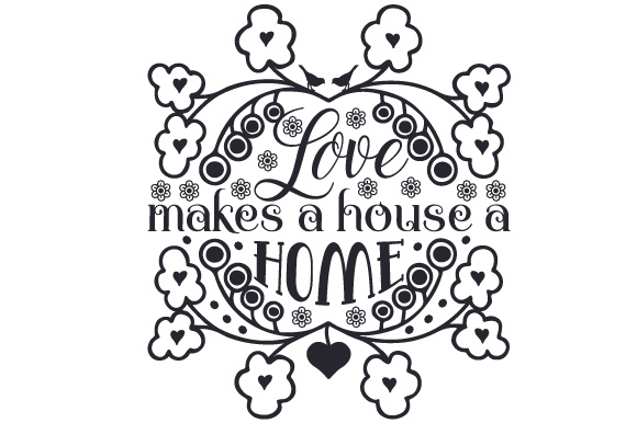 Love Makes a House a Home Home Craft Cut File By Creative Fabrica Crafts