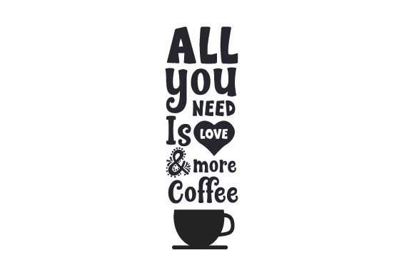 All You Need is Love and More Coffee SVG Cut file by Creative Fabrica  Crafts  Creative Fabrica