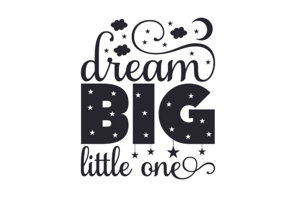Dream Big Little One Quote Kids Craft Cut File By Creative Fabrica Crafts