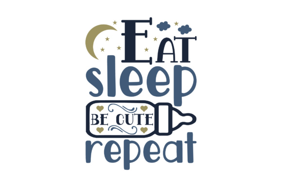 Eat - Sleep - Be Cute - Repeat Kids Craft Cut File By Creative Fabrica Crafts