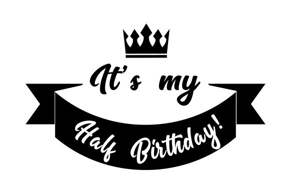 It's My Half Birthday! SVG Cut file by Creative Fabrica Crafts Creative Fabrica It's My Half Birthday! SVG Cut file by Creative Fabrica Crafts Creative Fabrica