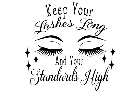 Keep Your Lashes Long and Your Standards High Craft Design By Creative Fabrica Crafts