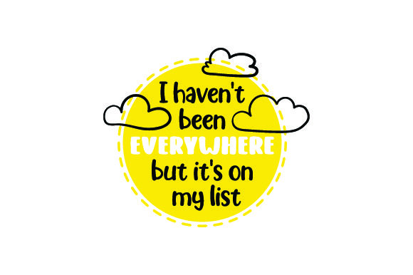 I Haven't Been Everywhere but It's on My List Travel Craft Cut File By Creative Fabrica Crafts