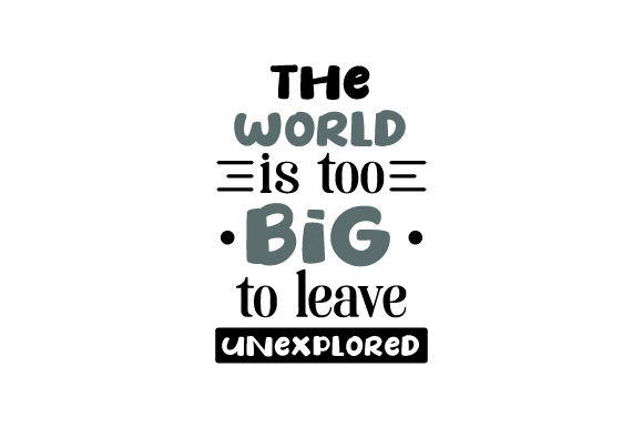 The World is Too Big to Leave Unexplored Reisen Craft-Schnittdatei Von Creative Fabrica Crafts