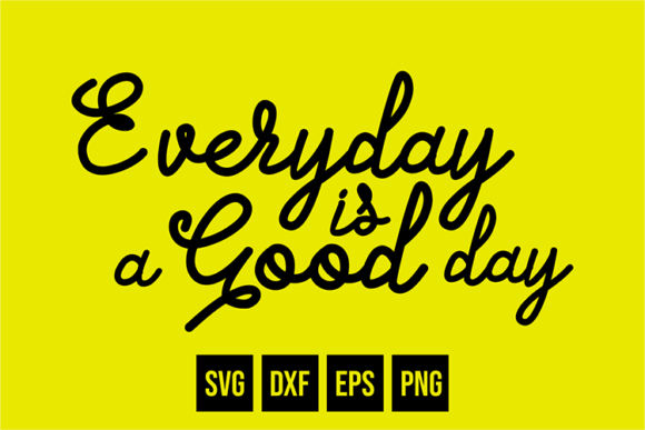 Everyday is a Good Day Graphic Crafts By Cikareotype