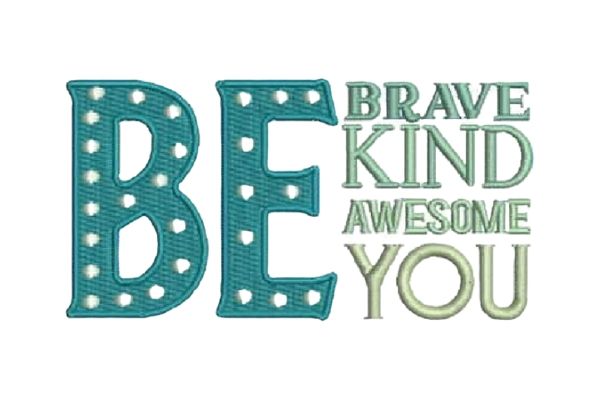 Be Brave Be Kind Be Awesome Be You