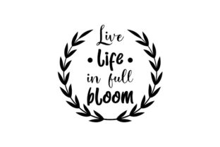 Live Life in Full Bloom SVG Cut file by Creative Fabrica Crafts ...