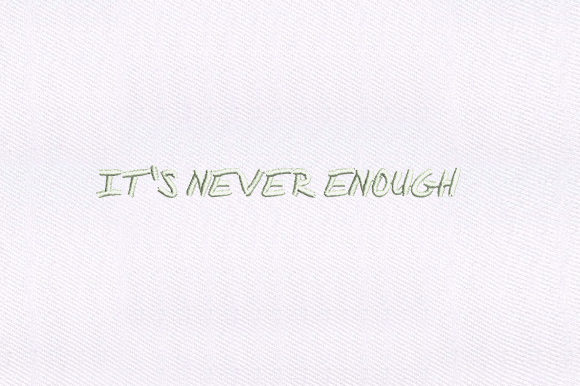 It's Never Enough