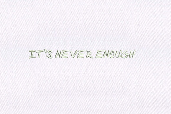 It's Never Enough
