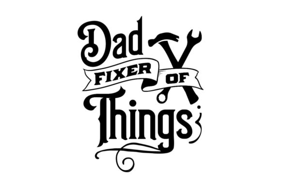 Dad, Fixer of Things Graphic Crafts By Creative Divine