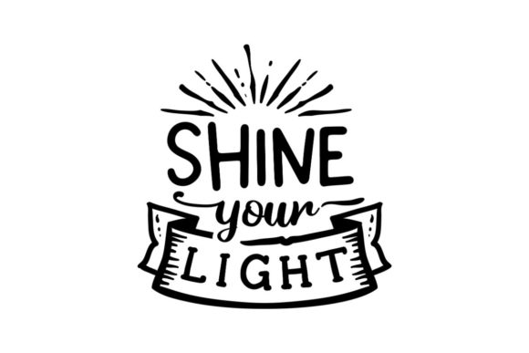 Shine Your Light Graphic Crafts By Creative Divine