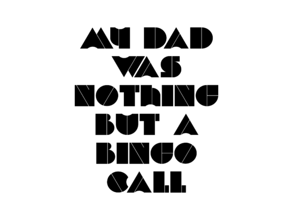 My Dad Was Nothing but a Bingo Call