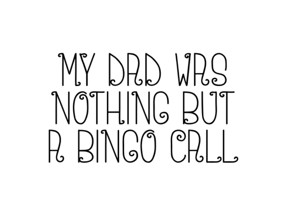 My Dad Was Nothing but a Bingo Call