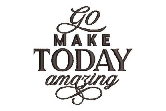 Go Make Today Amazing