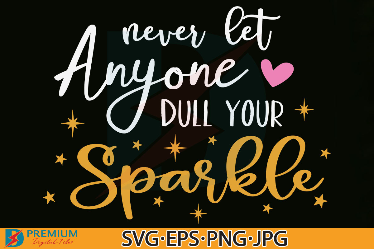 Never Let Anyone Dull Your Sparkle SVG Graphic by Premium Digital Files ...