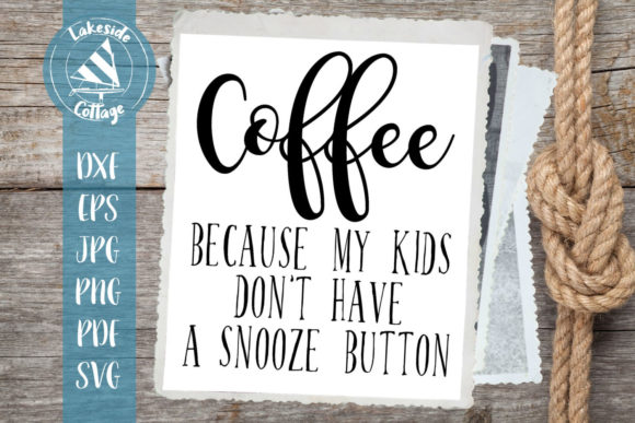 Coffee Because My Kids Dont Have Snooze Button