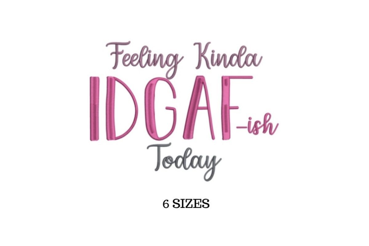 Feeling Kinda IDGAF-ish Today