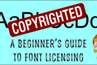 Font Licensing 101: Everything You Need to Know (Over-Simplified)