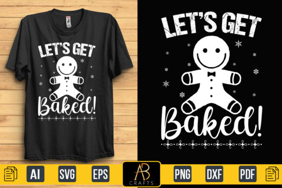LET’S GET BAKED Funny Christmas T Shirt Graphic Print Templates By Abcrafts