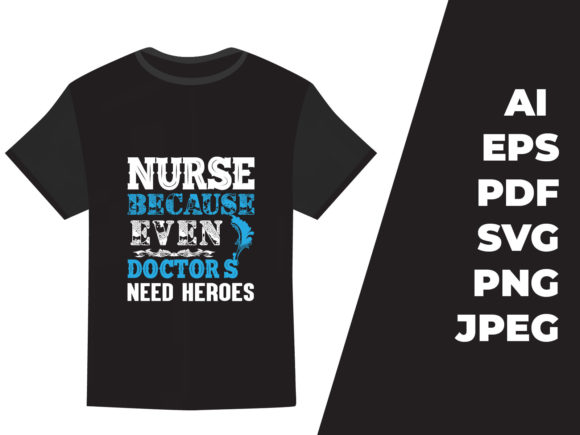 NURSE BECAUSE EVEN DOCTOR’S NEED HEROES Graphic Print Templates By zohuraakter524
