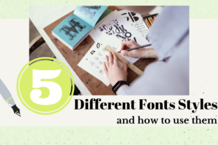 5 Different Fonts Styles and How to Use Them