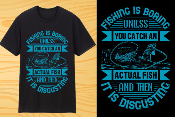 Fishing is Boring, Unless You Catch an Actual Fish Graphic Print Templates By Designdecon
