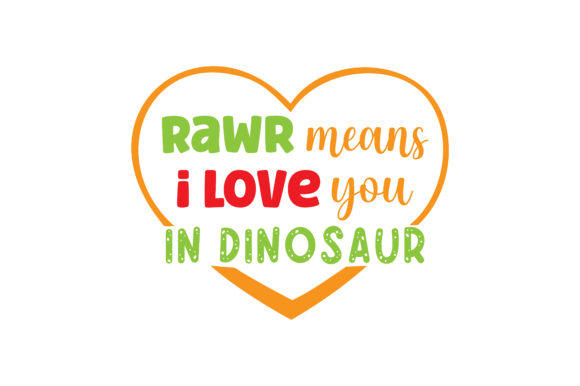 Rawr Means I Love You in Dinosaur Dinosaurs Craft Cut File By Creative Fabrica Crafts