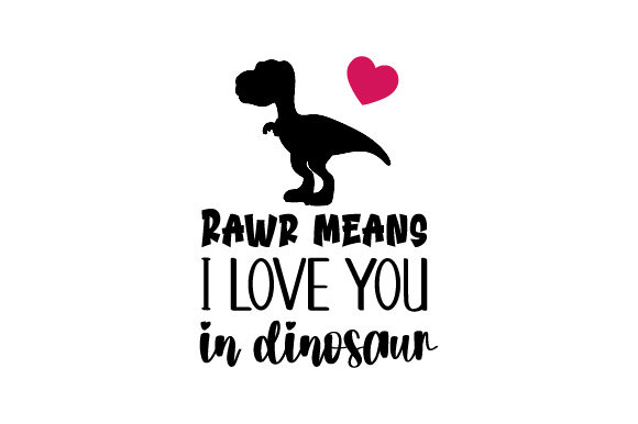 Rawr Means I Love You in Dinosaur Dinosaurs Craft Cut File By Creative Fabrica Crafts
