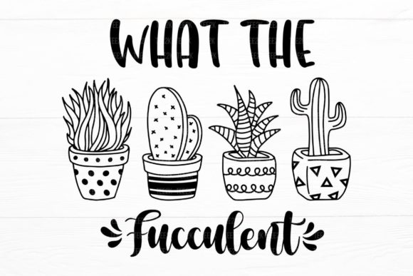 What the Fucculent Cactus Succulent SVG Graphic by AppearanceCraft   Creative Fabrica