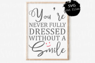 You're Never Fully Dressed Without Smile Graphic by MaiamiiiSVG Creative Fabrica You're Never Fully Dressed Without Smile Graphic by MaiamiiiSVG Creative Fabrica