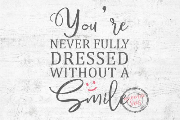 You're Never Fully Dressed Without Smile Graphic by MaiamiiiSVG  Creative  Fabrica