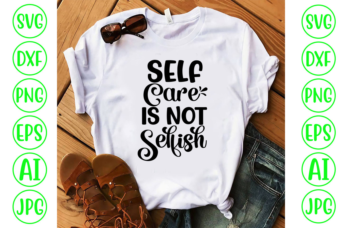 Self Care is Not Selfish Svg Graphic by CreativeSvg · Creative Fabrica
