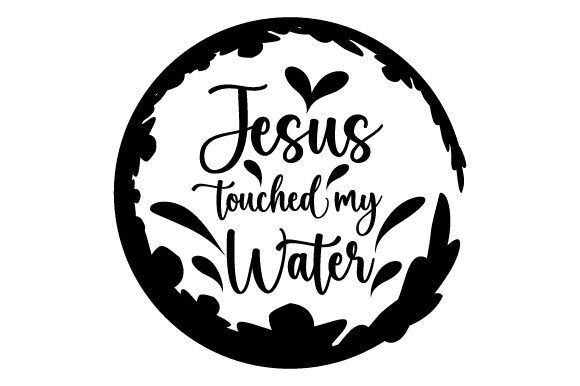 Jesus Touched My Water SVG Cut file by Creative Fabrica Crafts  Creative  Fabrica